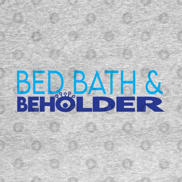 Bed Bath & Beholder by The Digital Monk